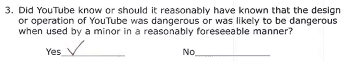 Verdict form, Question 3: Did YouTube know or should it reasonably have known that the design or operation of YouTube was dangerous or was likely to be dangerous when used by a minor in a reasonably foreseeable manner? The Yes line is checked by hand.